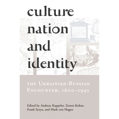 Culture, Nation and Identity: The Ukrainian-Russian Encounter (1600-1945) - Paperback