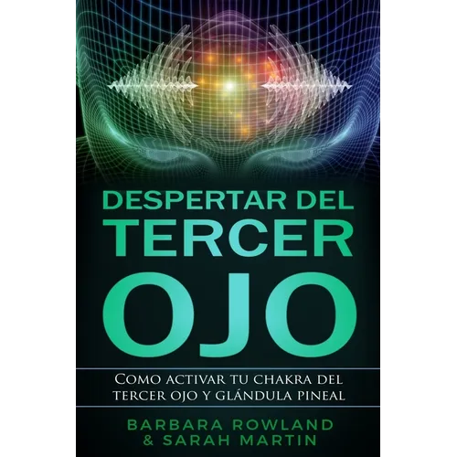 Despertar del Tercer Ojo: Como activar tu chakra del tercer ojo y glándula pineal: Third Eye Awakening: How To Activate Your Third Eye Chakra an - Paperback