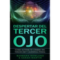 Despertar del Tercer Ojo: Como activar tu chakra del tercer ojo y glándula pineal: Third Eye Awakening: How To Activate Your Third Eye Chakra an - Paperback