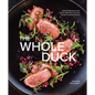 The Whole Duck: Inspired Recipes from Chefs, Butchers, and the Family at Liberty Ducks - Hardcover