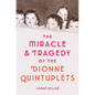 The Miracle & Tragedy of the Dionne Quintuplets - Hardcover