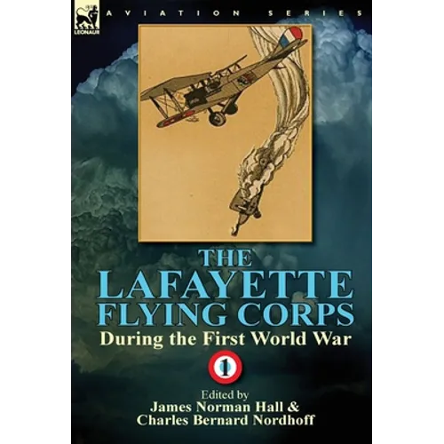 The Lafayette Flying Corps-During the First World War: Volume 1 - Hardcover