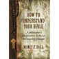 How To Understand Your Bible: A Philosopher's Interpretation of Obscure and Puzzling Passages - Hardcover