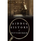 Hidden History of Pittsburgh - Hardcover