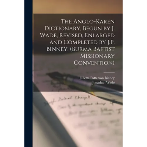 The Anglo-Karen Dictionary, Begun by J. Wade, Revised, Enlarged and Completed by J.P. Binney. (Burma Baptist Missionary Convention) - Paperback