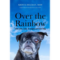 Over the Rainbow: The Love, Loss, & Legacy of Your Dog - Paperback
