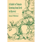 A Guide to Tomato Growing from Seed to Harvest - Paperback
