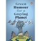 Green Humour for a Greying Planet (Amazingly Evocative Cartoons on Environment and Ecology by Renowned Cartoonist Rohan Chakravarty) - Paperback