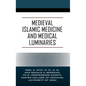 Medieval Islamic Medicine and Medical Luminaries - Hardcover