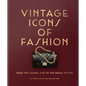 Vintage Icons of Fashion: From the Chanel 2.55 to the Rolex Oyster - Hardcover