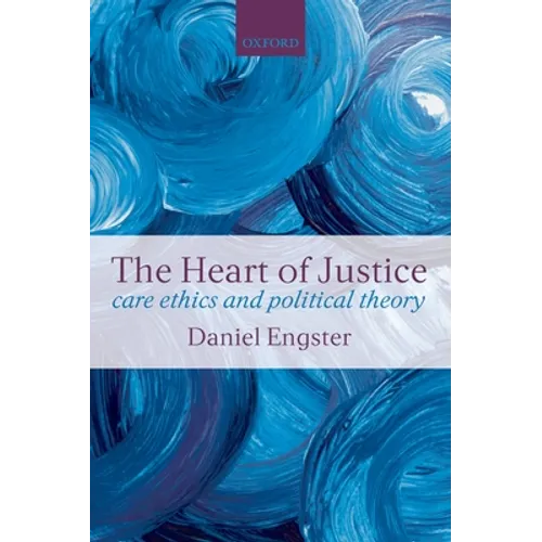 The Heart of Justice Care Ethics and Political Theory (Paperback) - Paperback