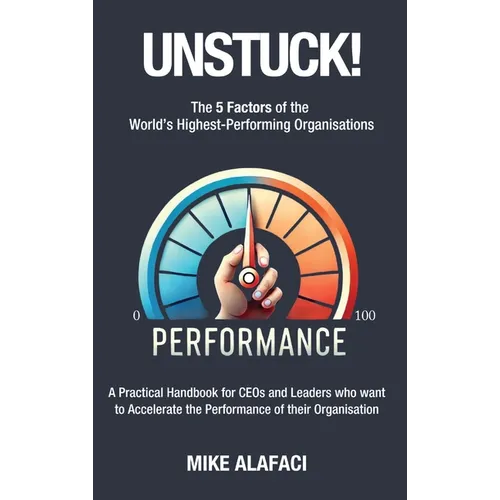 Unstuck!: The 5 Factors of the World's Highest-Performing Organisations - Paperback