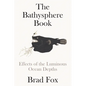 The Bathysphere Book: Effects of the Luminous Ocean Depths - Hardcover
