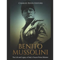 Benito Mussolini: The Life and Legacy of Italy's Fascist Prime Minister - Paperback