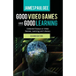 Good Video Games and Good Learning: Collected Essays on Video Games, Learning and Literacy, 2nd Edition - Paperback