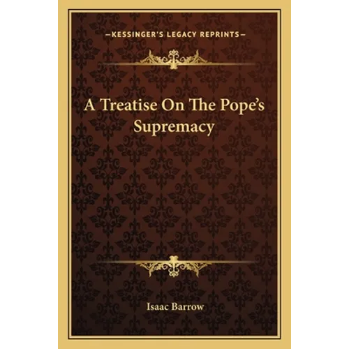 A Treatise on the Pope's Supremacy - Paperback