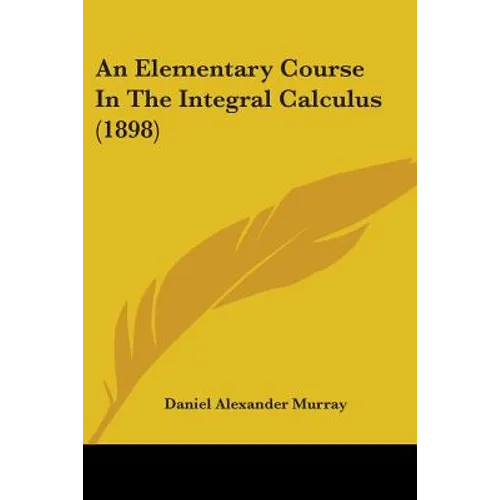 An Elementary Course In The Integral Calculus (1898) - Paperback