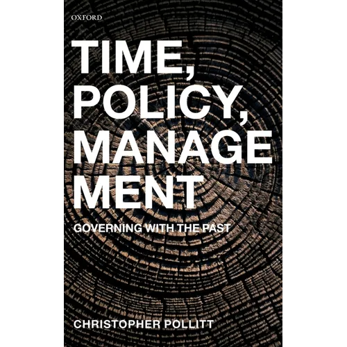 Time, Policy, Management: Governing with the Past - Hardcover