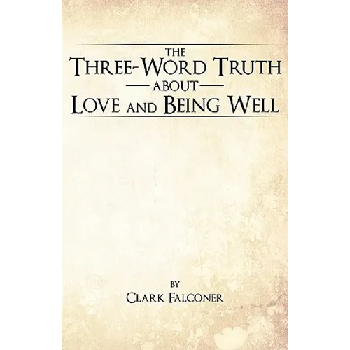 The Three-Word Truth about Love and Being Well - Paperback