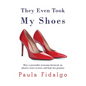 They Even Took My Shoes: How a journalist overcame betrayal, an abusive court system, and kept her promise - Paperback