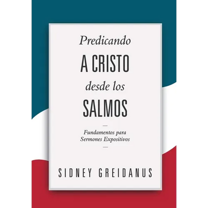 Predicando a Cristo desde los Salmos: Fundamentos para Sermones Expositivos - Paperback