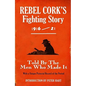 Rebel Cork's Fighting Story 1916 - 21: Told By The Men Who Made It - Paperback