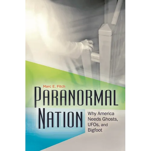 Paranormal Nation: Why America Needs Ghosts, Ufos, and Bigfoot - Hardcover