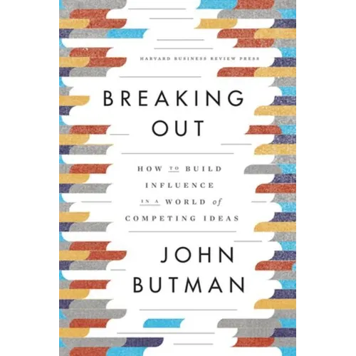 Breaking Out: How to Build Influence in a World of Competing Ideas - Hardcover