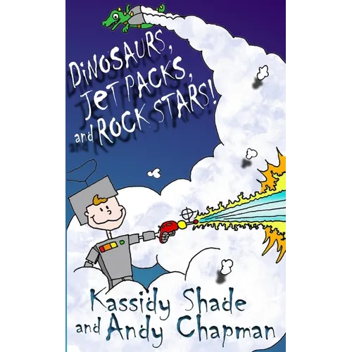 Dinosaurs, Jetpacks, and Rock Stars! - Paperback