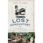Lost Shreveport: Vanishing Scenes from the Red River Valley - Hardcover