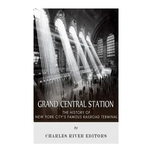 Grand Central Station: The History of New York City's Famous Railroad Terminal - Paperback