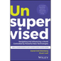 Unsupervised: Navigating and Influencing a World Controlled by Powerful New Technologies - Hardcover