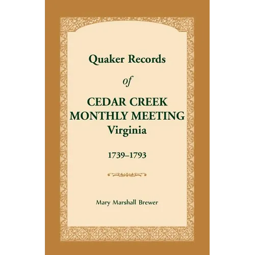 Quaker Records of Cedar Creek Monthly Meeting: Virginia, 1739-1793 - Paperback