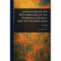 Adventures in the Rifle Brigade, in the Peninsula, France, and the Netherlands - Paperback