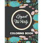 Elegant Tea Party Coloring Book: Calming Coloring Pages With Tea Inspired Designs, Relaxing Illustrations To Color For Tea Lovers - Paperback