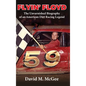 Flyin' Floyd - The Unvarnished Biography of an American Dirt Racing Legend - Hardcover