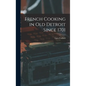 French Cooking in Old Detroit Since 1701 - Hardcover