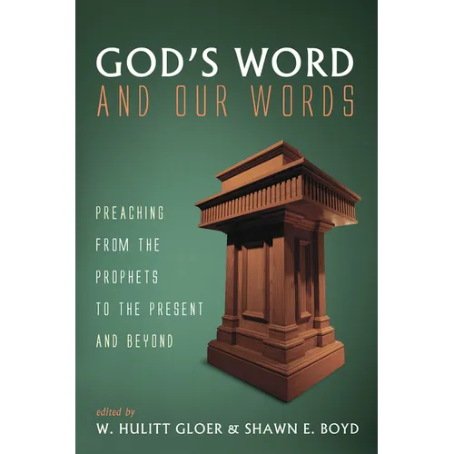 God's Word and Our Words: Preaching from the Prophets to the Present and Beyond - Hardcover
