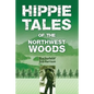 Hippie Tales of the Northwest Woods - Paperback
