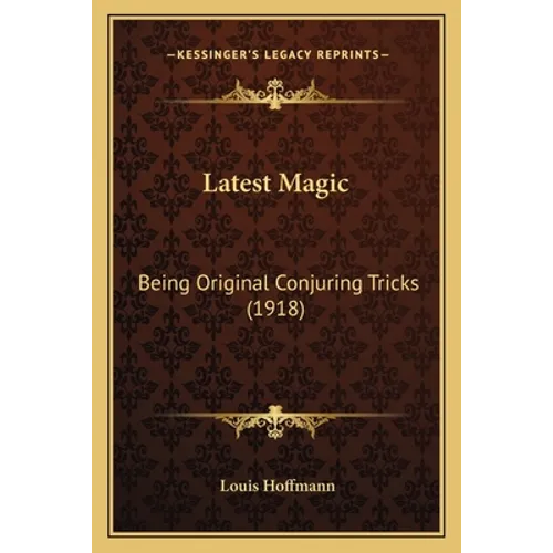 Latest Magic: Being Original Conjuring Tricks (1918) - Paperback