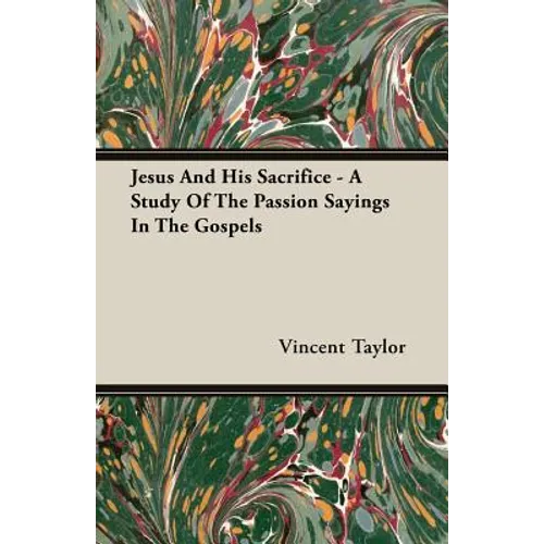 Jesus And His Sacrifice - A Study Of The Passion Sayings In The Gospels - Paperback