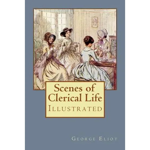 Scenes of Clerical Life: Illustrated - Paperback