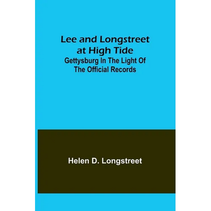 Lee and Longstreet at High Tide: Gettysburg in the Light of the Official Records - Paperback