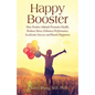 Happy Booster: How Positive Attitude Promotes Health, Reduces Stress, Enhances Performance, Accelerates Success, and Boosts Happiness - Paperback