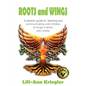 ROOTS and WINGS: A parent's guide to learning and communicating with children to forge a family with mettle - Paperback