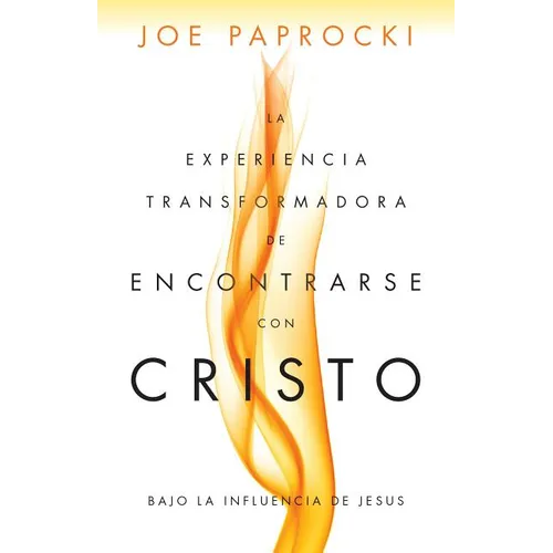 La Experiencia Transformadora de Encontrarse Con Cristo: Bajo La Influencia de Jesús - Paperback
