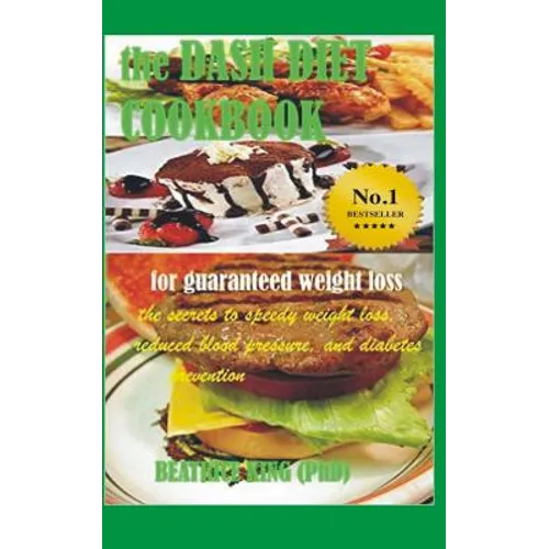 The Dash Diet Cook Book: The Secrets To Speedy Weight Loss, Lower Blood Pressure and Diabetes Prevention - Paperback