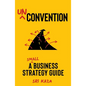 Unconvention: A Small Business Strategy Guide - Hardcover