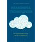 Meaningful Technologies: How Digital Metaphors Change the Way We Think and Live - Paperback