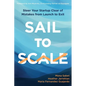Sail to Scale: Steer Your Startup Clear of Mistakes from Launch to Exit - Paperback